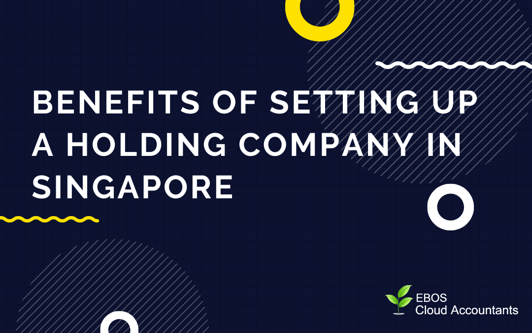 Benefits of setting up a holding company in Singapore