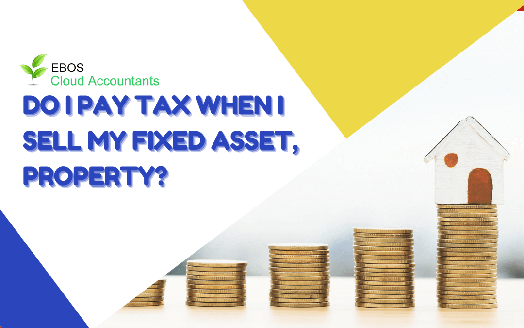 Do I pay tax when I sell my fixed asset, property?
