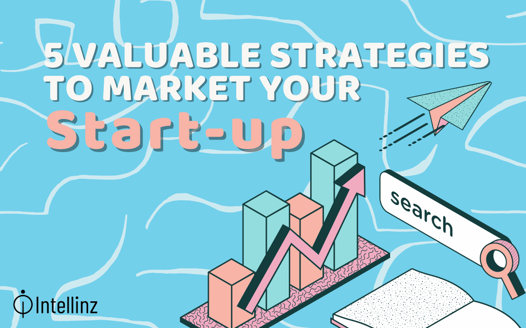 5 Valuable Strategies to Market Your Start-Up