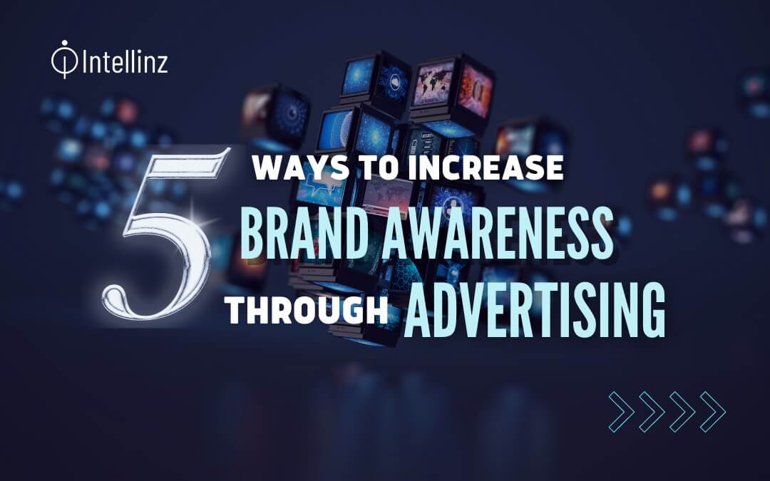 5 Ways to Increase Brand Awareness Through Advertising