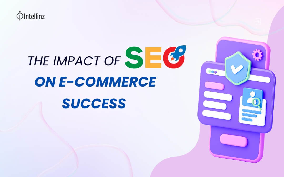 The Impact of SEO on E-commerce Success