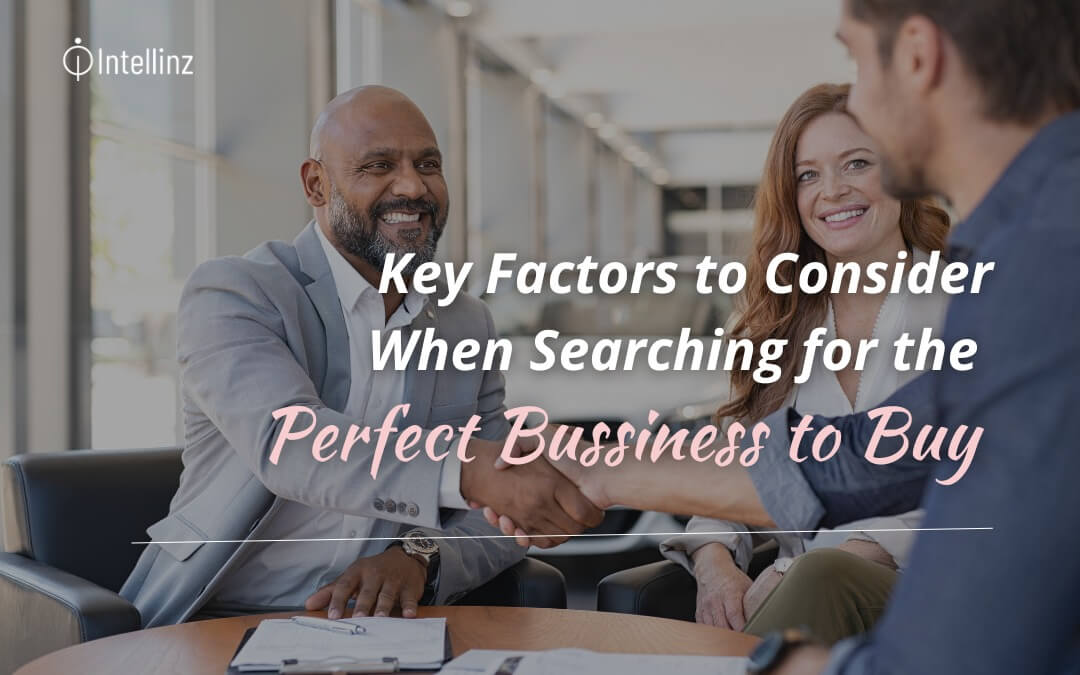 Key Factors to Consider When Searching for the Perfect Business to Buy