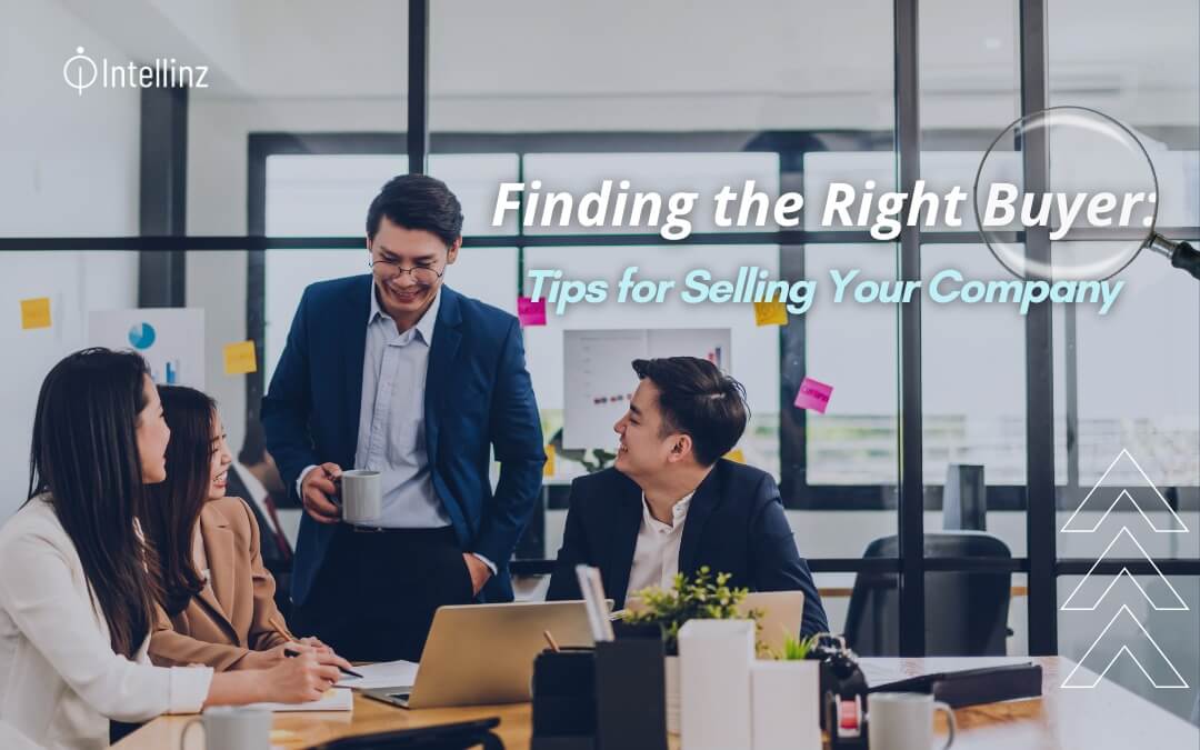 Finding the Right Buyer: Tips for Selling Your Company