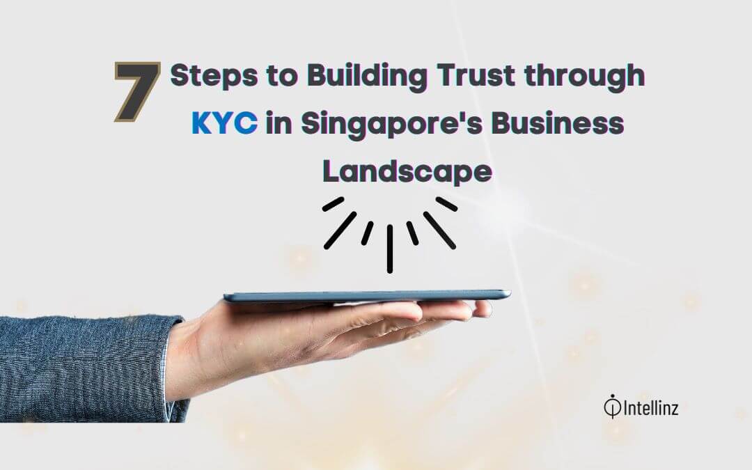7 Steps to Building Trust through KYC in Singapore’s Business Landscape