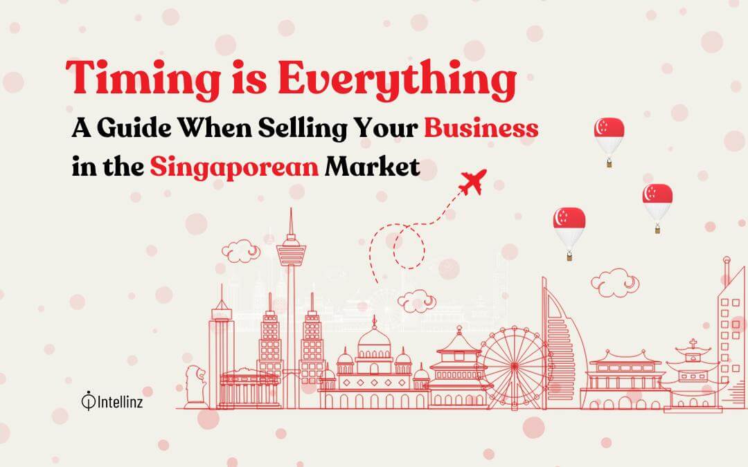 Timing is Everything: A Guide When Selling Your Business in the Singaporean Market