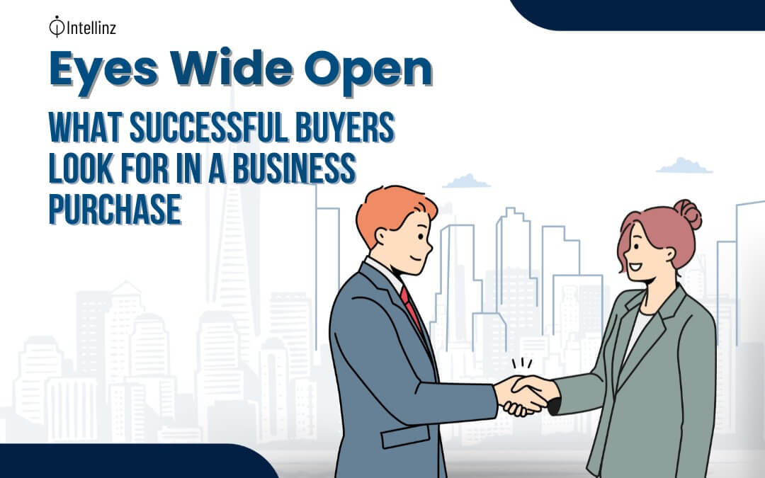 Eyes Wide Open: What Successful Buyers Look for in a Business Purchase