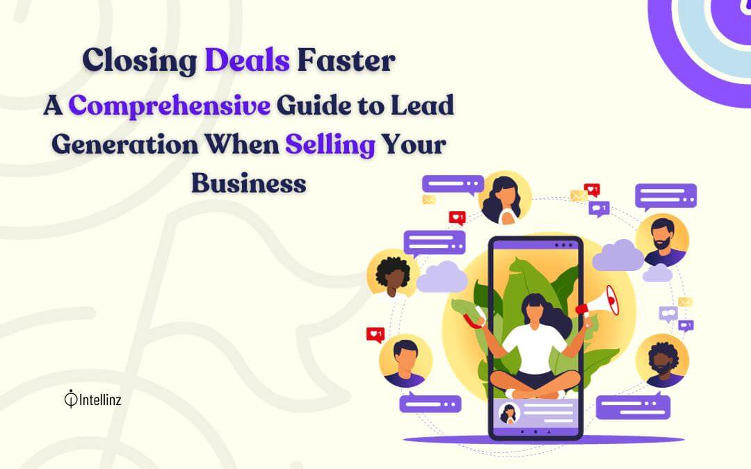 Closing Deals Faster: A Comprehensive Guide to Lead Generation When Selling Your Business