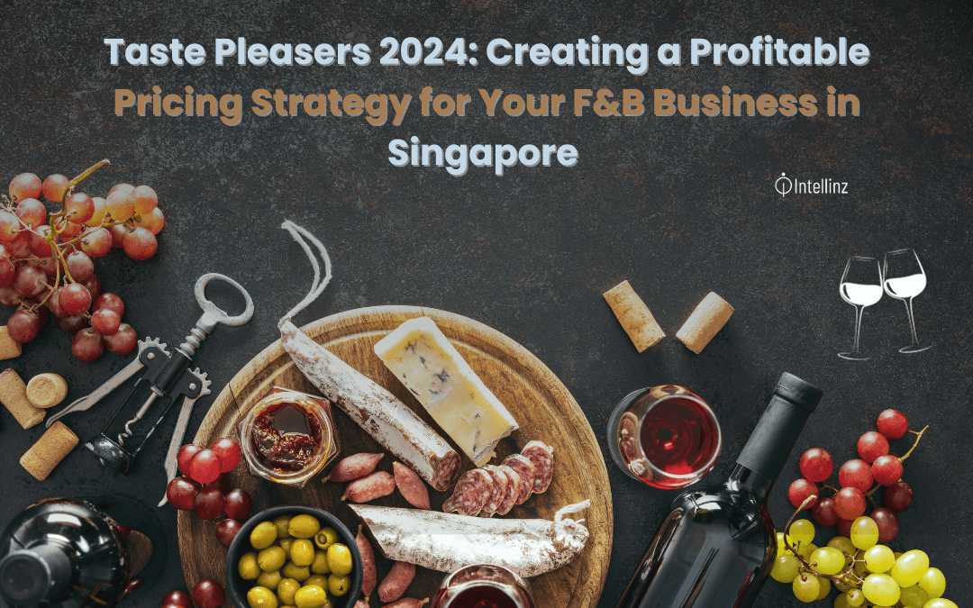 Taste Pleasers 2024: Creating a Profitable Pricing Strategy for Your F&B Business in Singapore