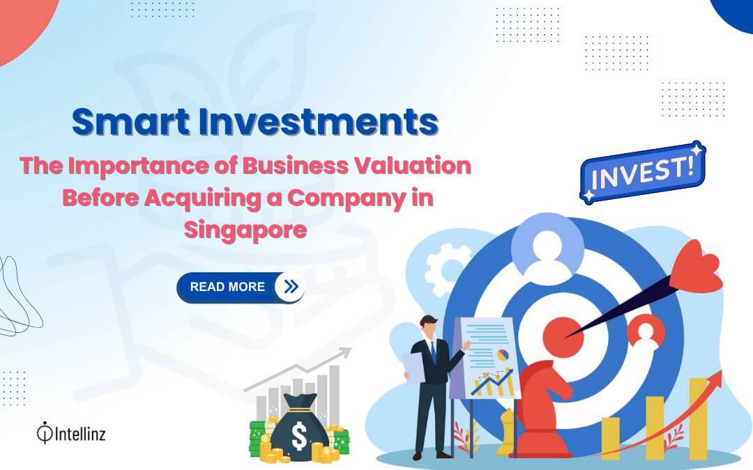 Smart Investments: The Importance of Business Valuation Before Acquiring a Company in Singapore