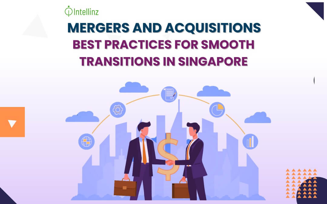 Mergers and Acquisitions: Best Practices for Smooth Transitions in Singapore