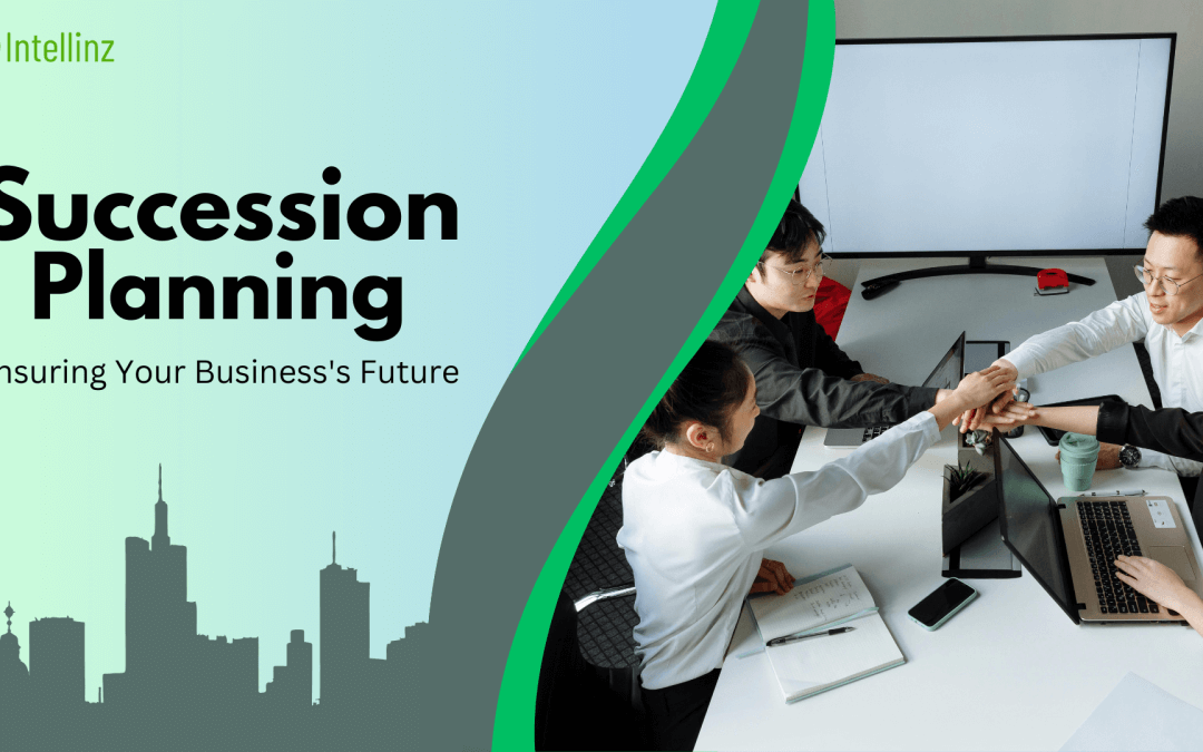 Succession Planning: Ensuring Your Business’s Future