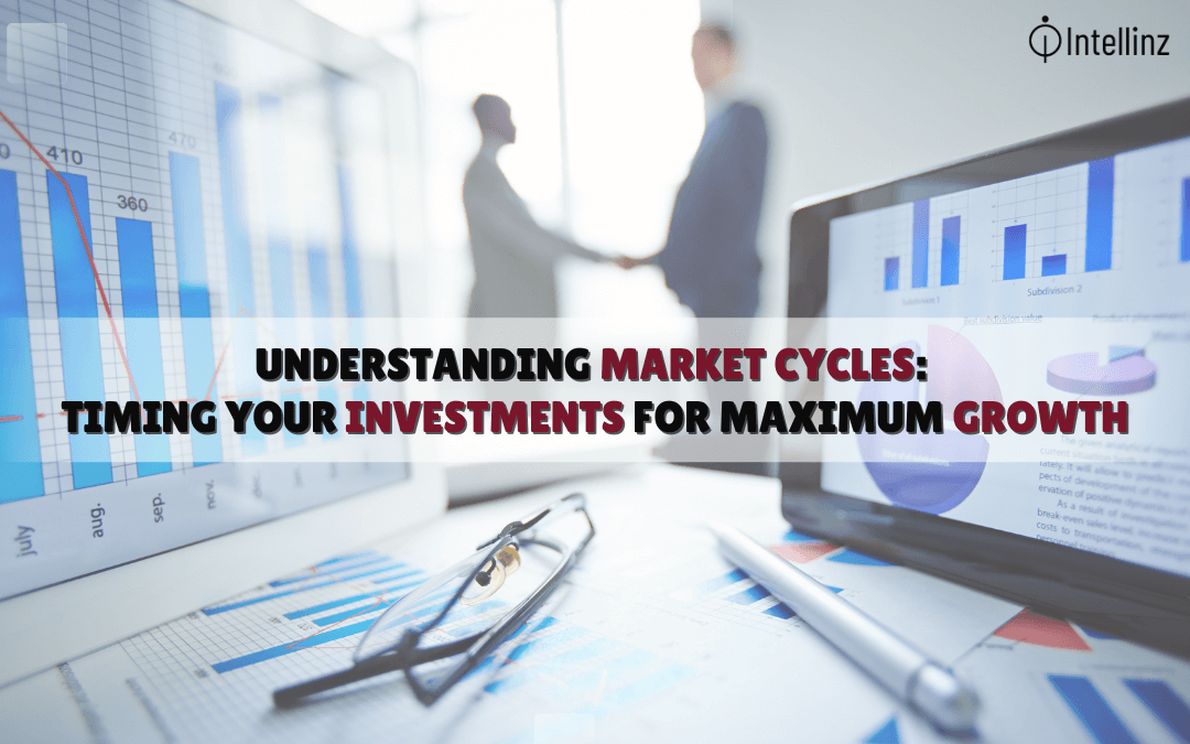 Understanding Market Cycles: Timing Your Investments for Maximum Growth